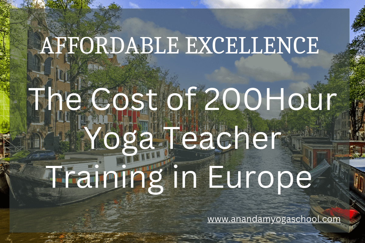 Discover Inner Peace and Harmony: The Cost of 200 Hour Yoga Teacher Training in Europe at Anandam Yoga School